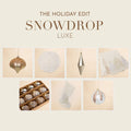 The Holiday Edit - Snowdrop Luxe